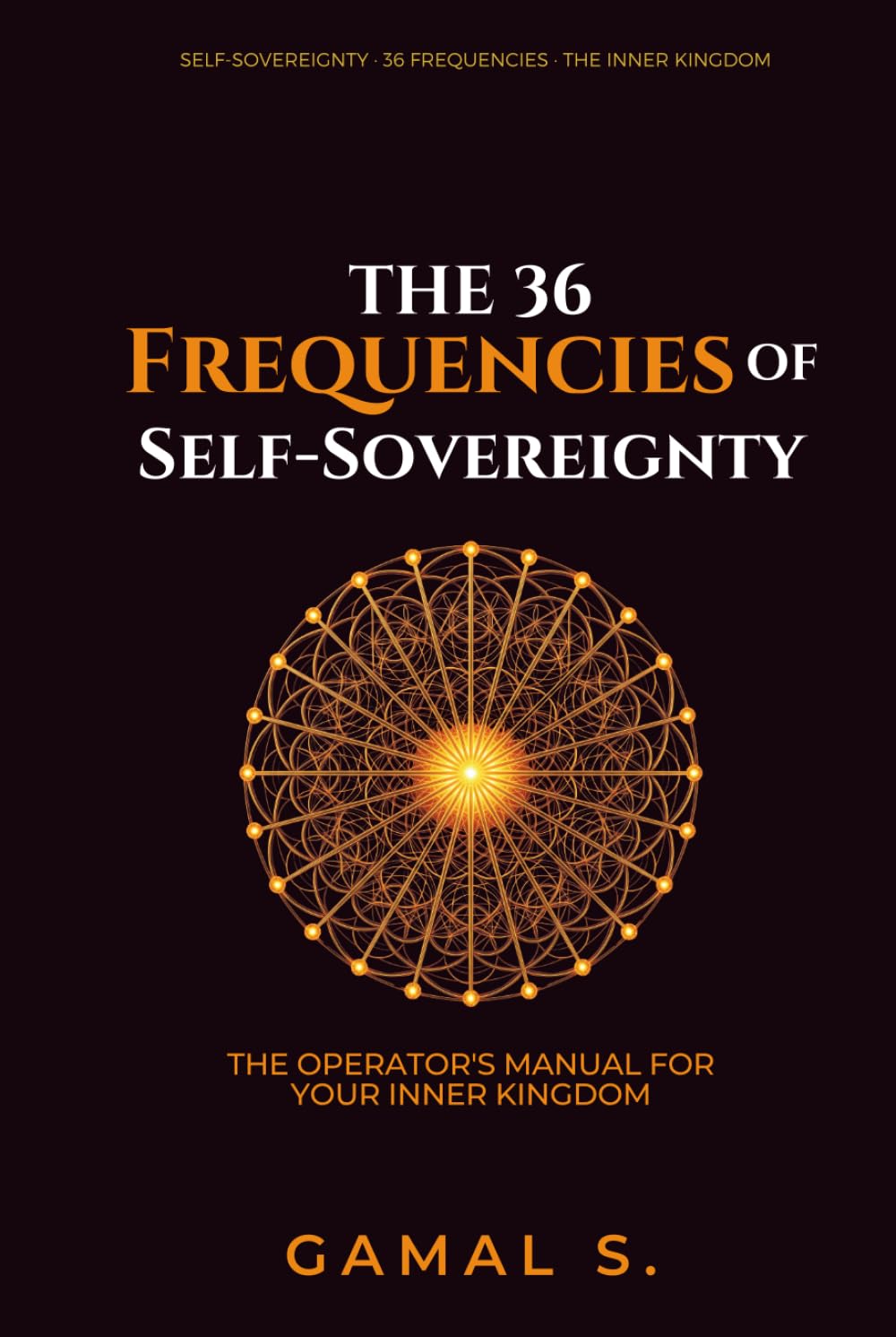 The 36 Frequencies of Self-Sovereignty: The Operator's Manual for Your Inner Kingdom