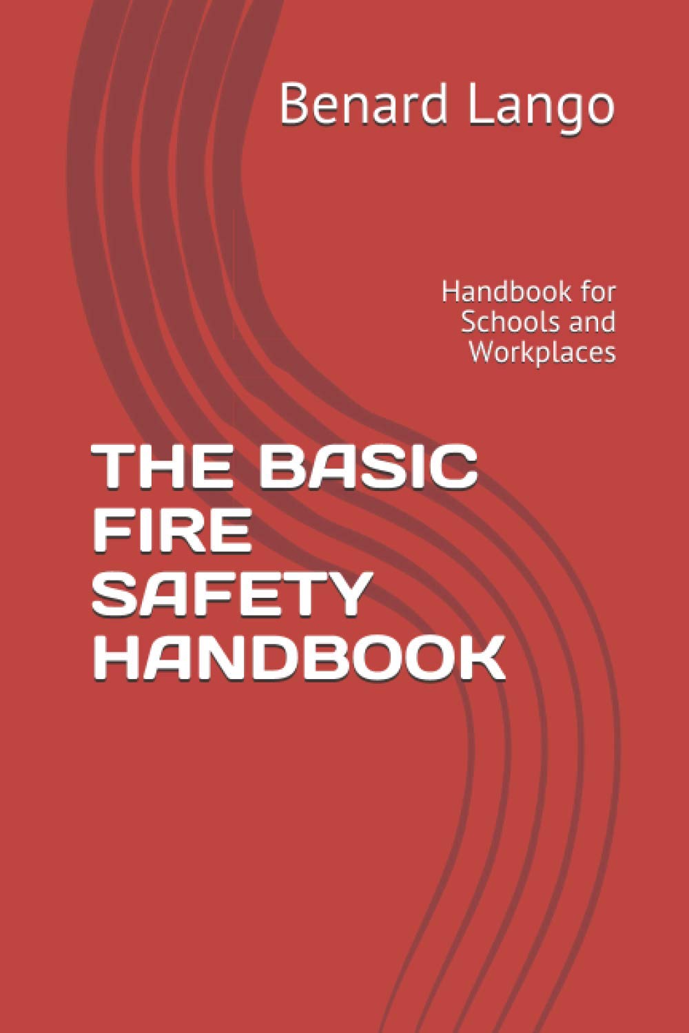 THE BASIC FIRE SAFETY HANDBOOK: Handbook for Schools and Workplaces