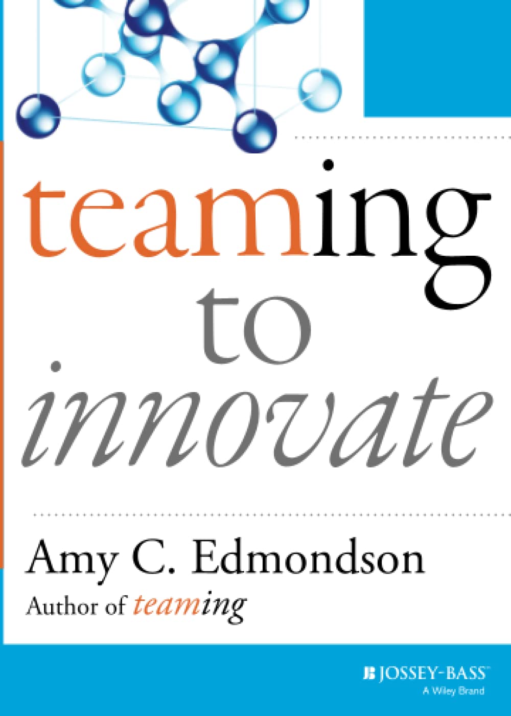 Teaming to Innovate (J–B Short Format Series) By Amy C. Edmondson