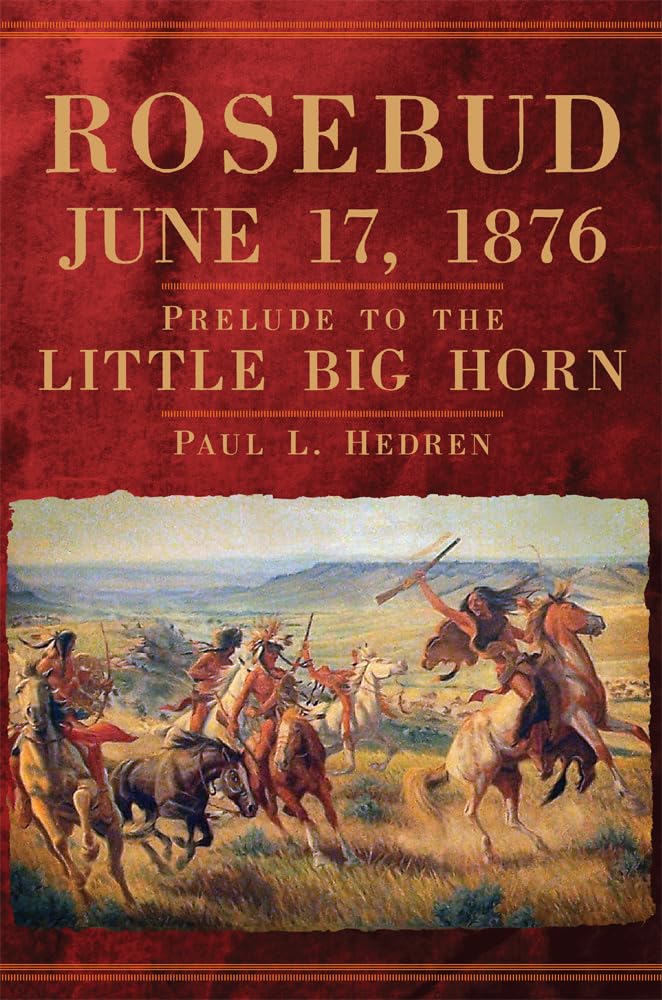 Rosebud, June 17, 1876 – Prelude to the Little Big Horn Hedren Hardback
