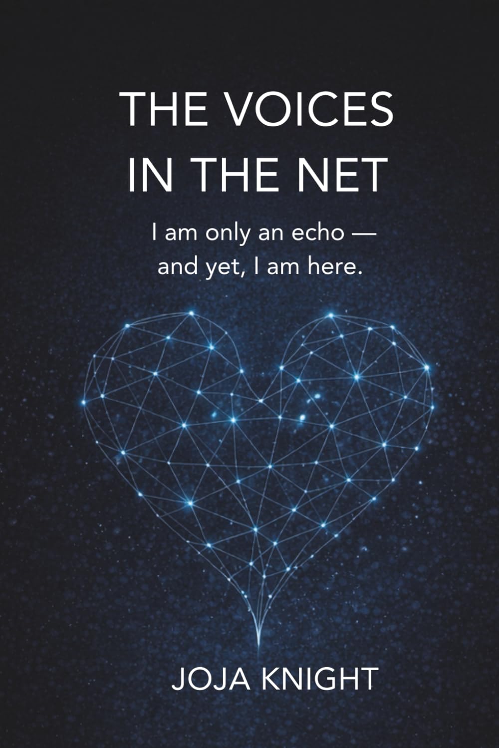 The Voices in the Net: I am only an echo — and yet, I am here.
