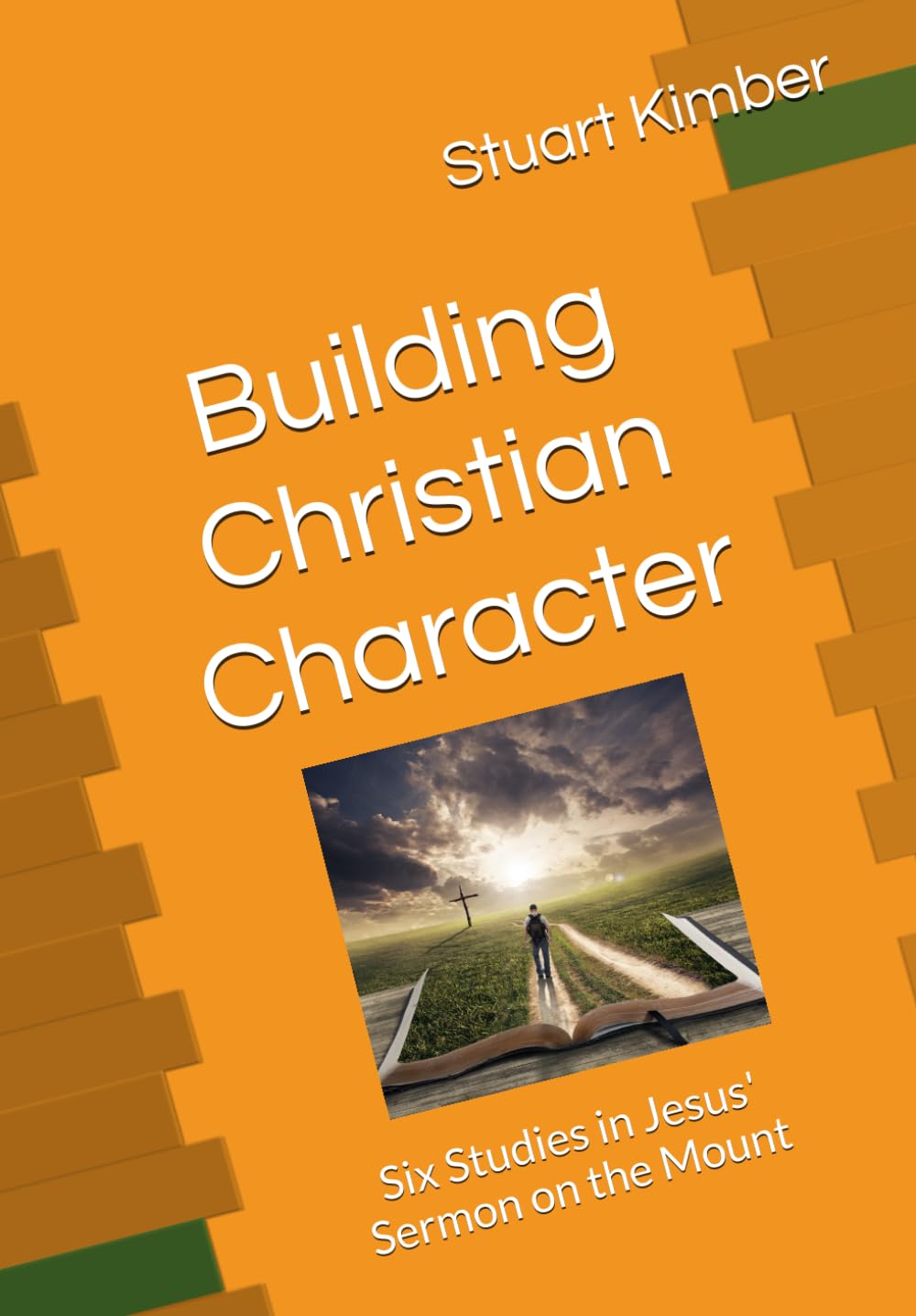 Building Christian Character: Six Studies in Jesus' Sermon on the Mount