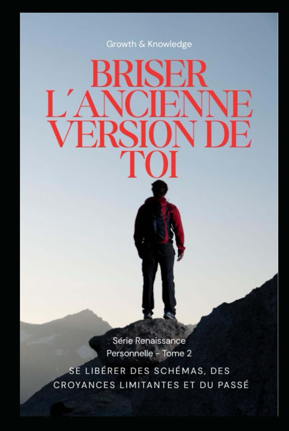 Briser l’ancienne version de toi: Se libérer des schémas, des croyances limitantes et du passé