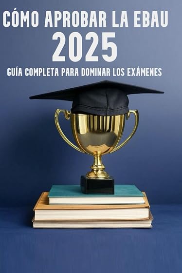 Cómo Aprobar la EBAU 2025: Guía Completa para Dominar los Exámenes