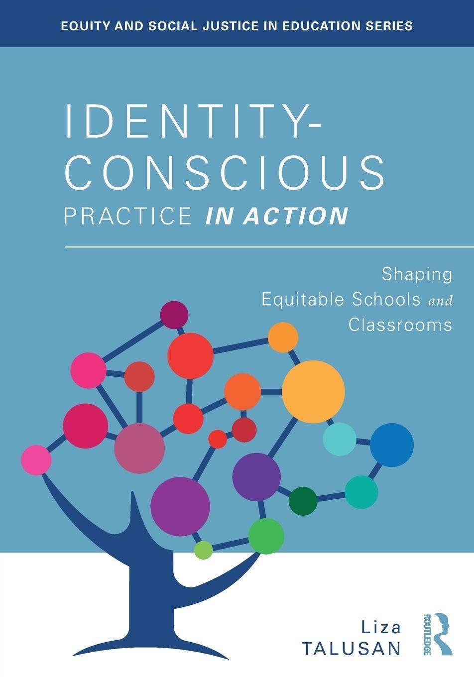 Identity-Conscious Practice in Action: Shaping Equitable Schools and Classrooms (Equity and Social Justice in Education Series)