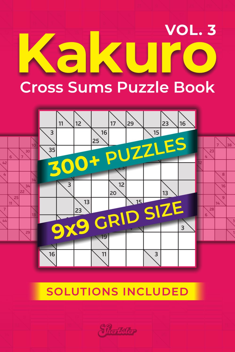 Kakuro Cross Sums Puzzle Book - Volume Three: Over 300 Engaging Cross-Sum Puzzles With Solutions | 9x9 Grid Size | Suitable for Adults