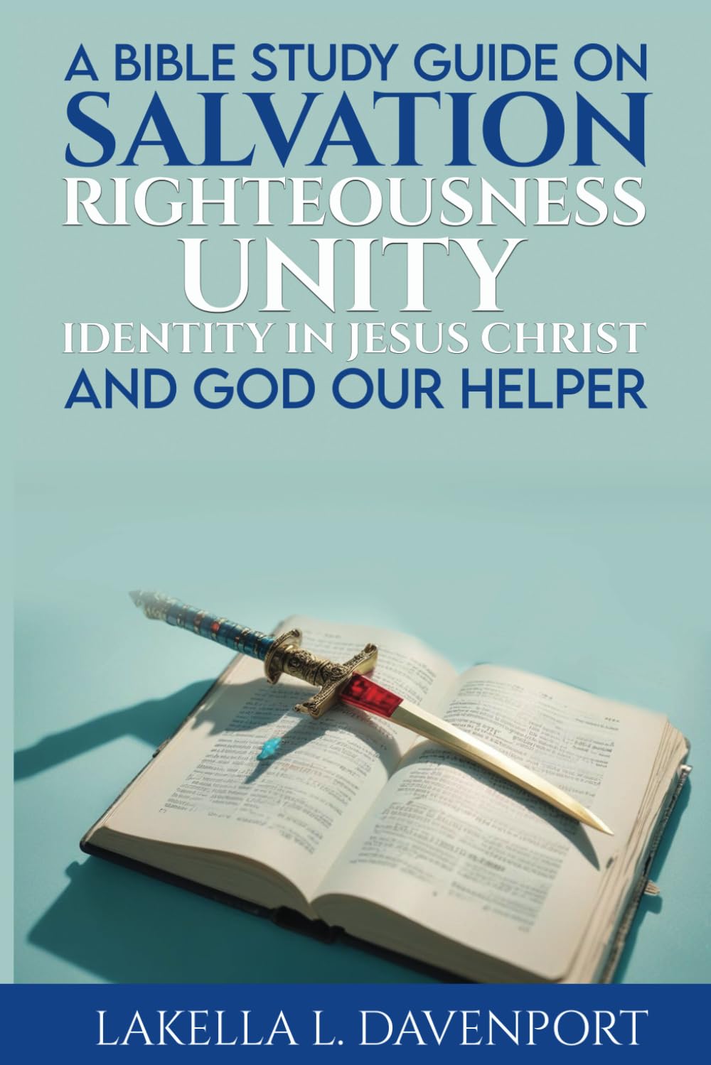 A Bible Study Guide On Salvation, Righteousness, Unity, Identity in Jesus Christ, and God our Helper