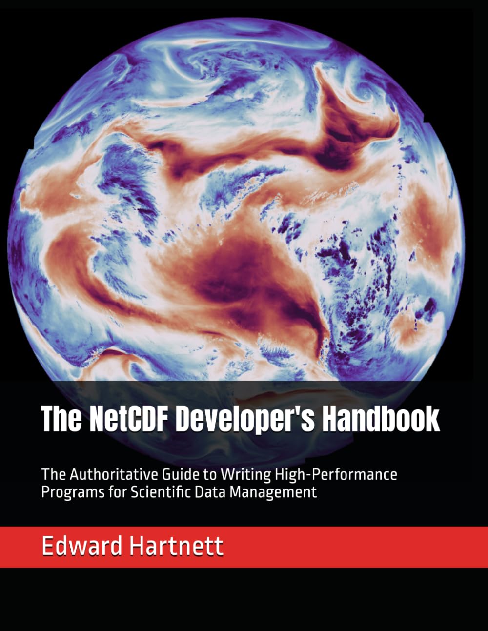 The NetCDF Developer's Handbook: The Authoritative Guide to Writing High-Performance Programs for Scientific Data Management