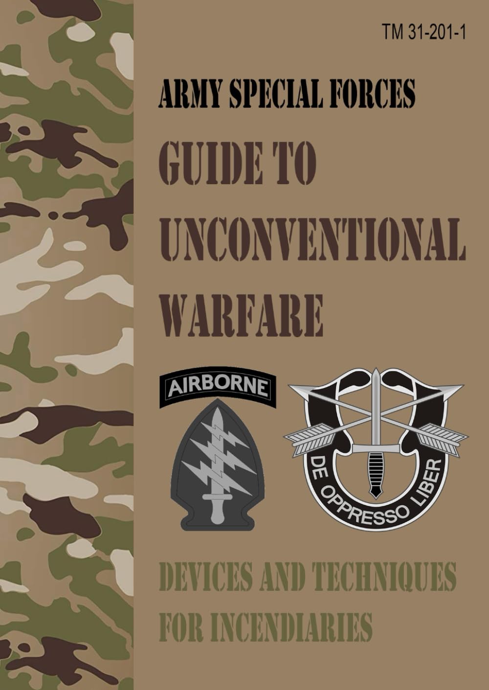 TM 31-201-1 Army Special Forces Guide to Unconventional Warfare: Devices and Techniques for Incendiaries - Field Pocket Size