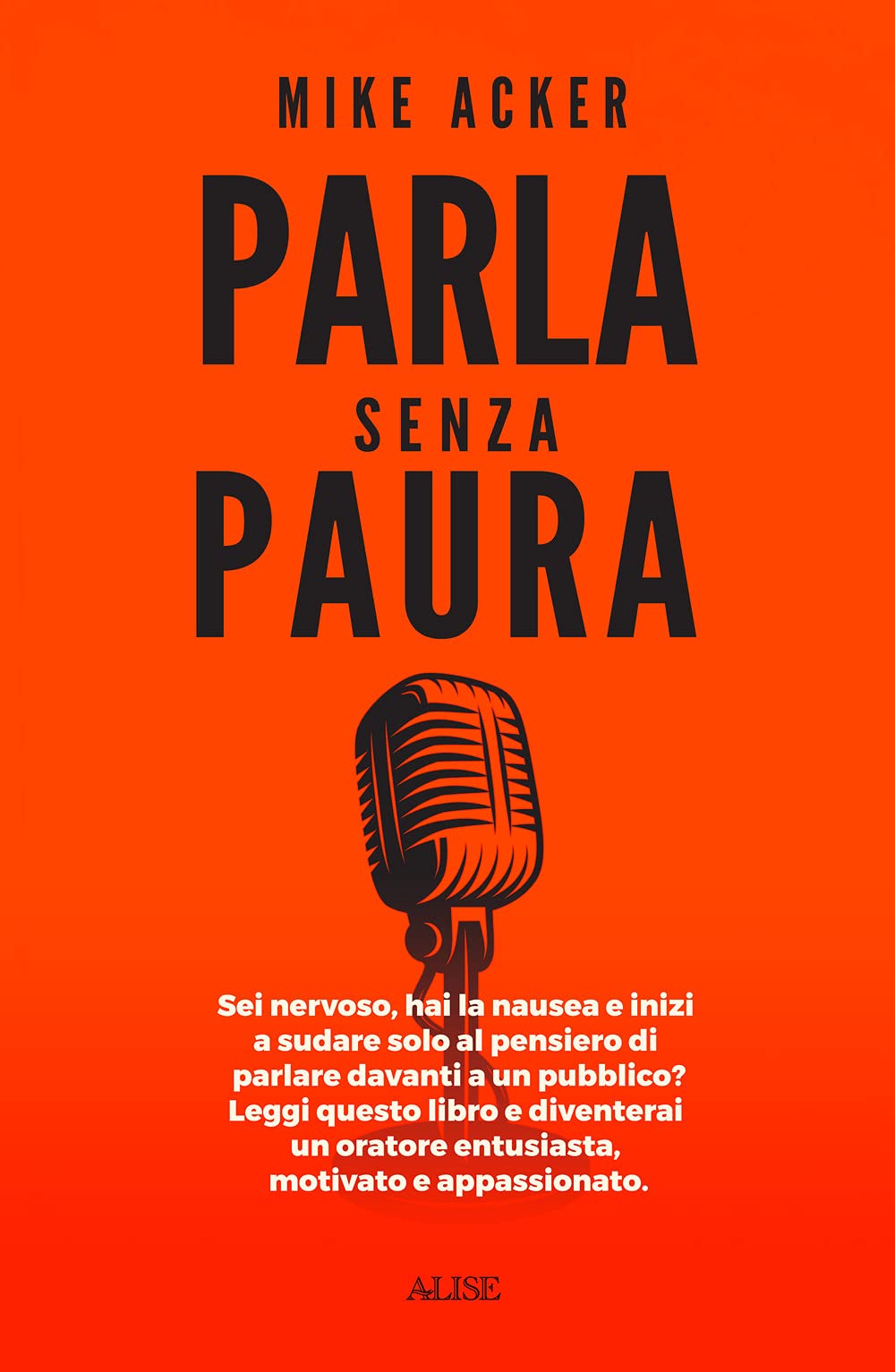 Parla Senza Paura. Sei Nervoso, Hai La Nausea E Inizi A Sudare Solo Al Pensiero Di Parlare In Pubblico? Leggi Questo Libro E Diventerai Un Oratore Entusiasta, Motivato E Appassionato. - 4