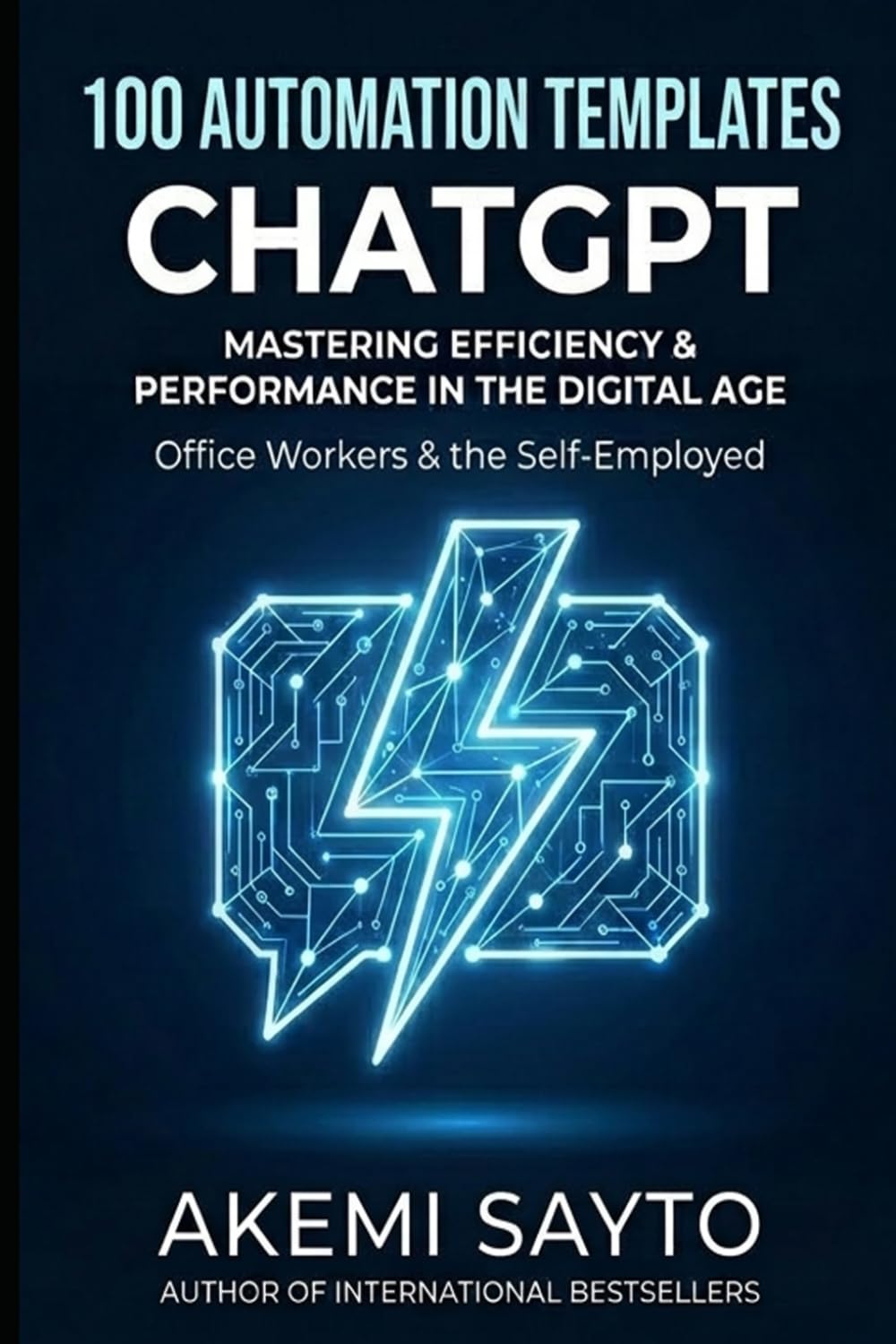 100 ChatGPT Auto Templates for Office Workers & the Self-Employed: Plug-and-Play AI Prompts to Write Emails, Reports, Proposals, and More — Save 2–5 Hours Every Week Without Any Technical Skills