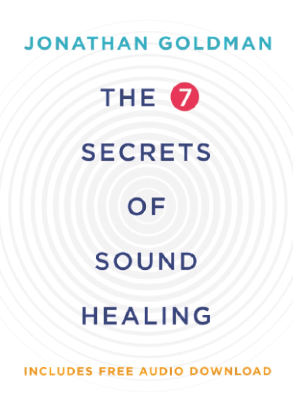 The 7 Secrets of Sound Healing: Revised Edition