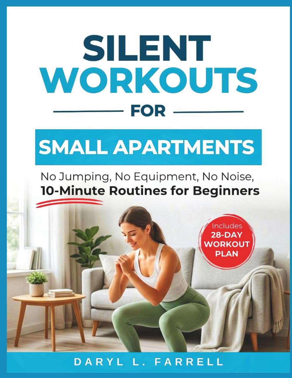 Silent Workouts for Small Apartments: No Jumping, No Equipment, No Noise, 10-Minute Routines for Beginners (No Pressure Fitness Series)