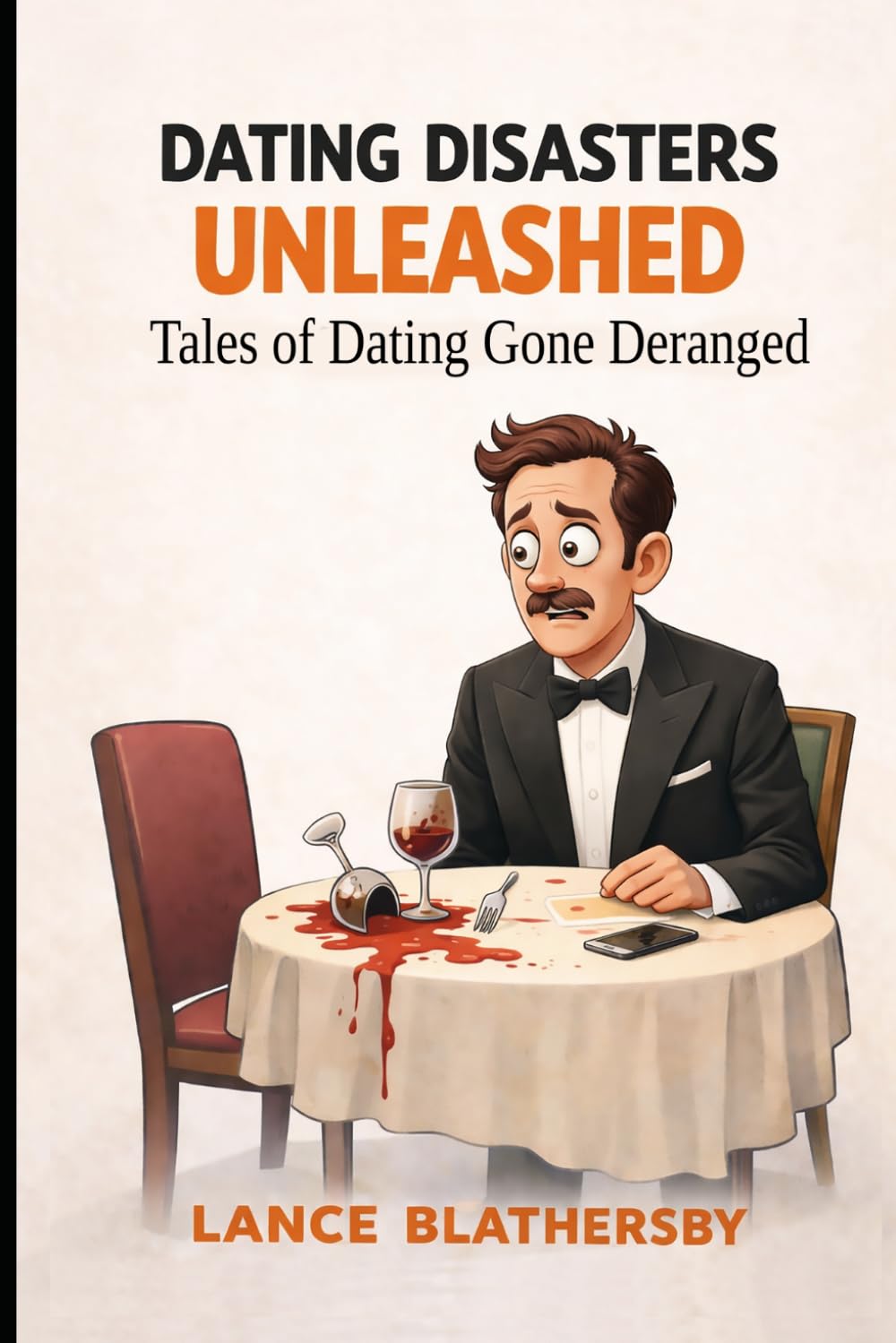 Dating Disasters Unleashed: Tales of Dating Gone Deranged