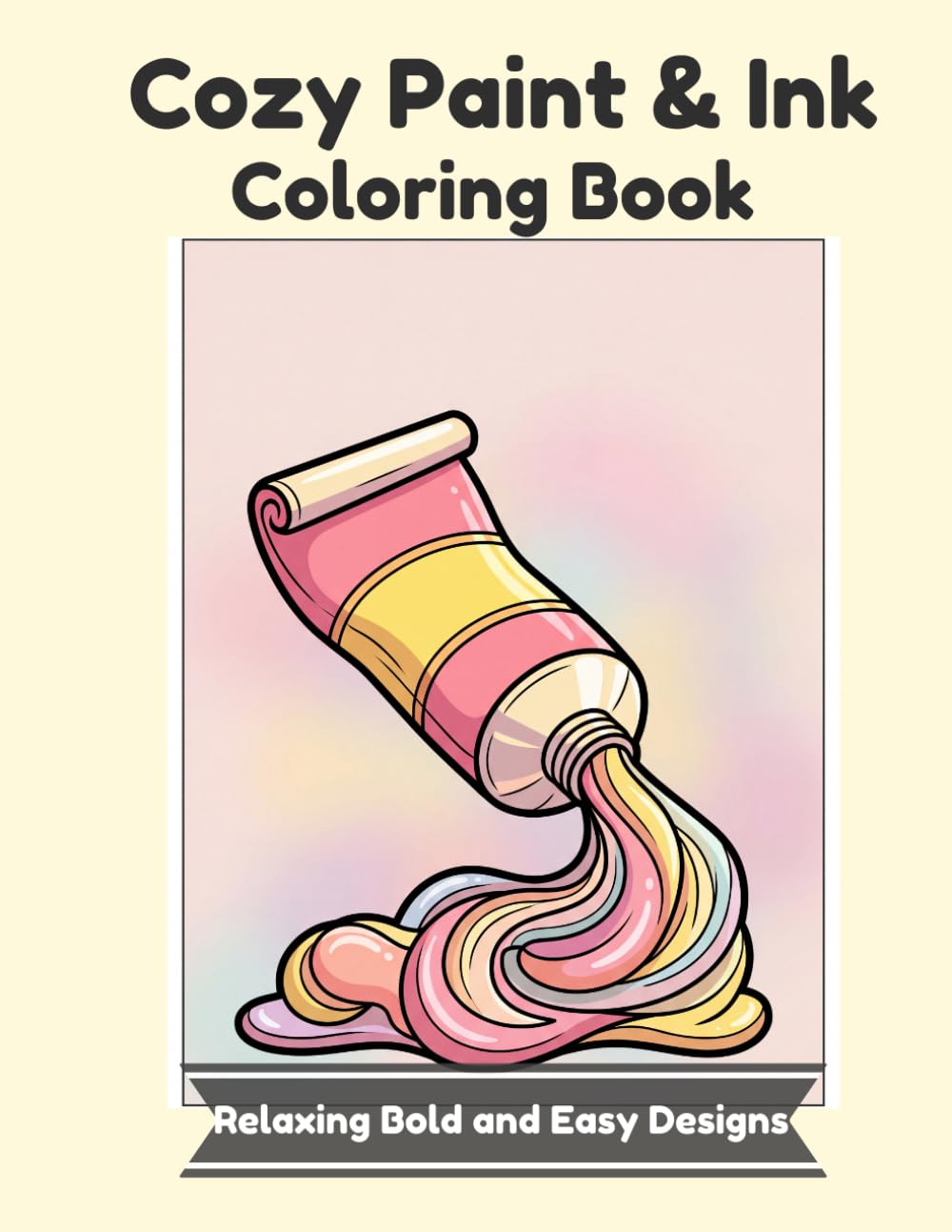 Cozy Paint & Ink　Coloring Book: Relaxing & Satisfying Bold and Easy Designs for Stress Relief