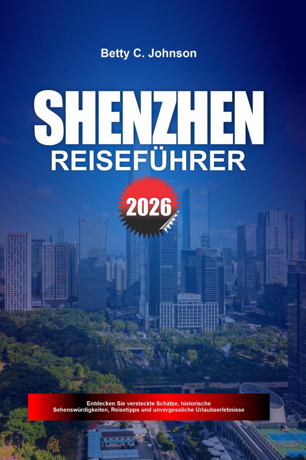 SHENZHEN REISEFÜHRER 2026: Entdecken Sie versteckte Schätze, historische Sehenswürdigkeiten, Reisetipps und unvergessliche Urlaubserlebnisse