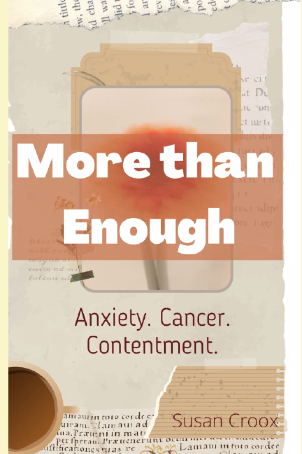 Susan CrooxMore than Enough: Anxiety. Cancer. Contentment.