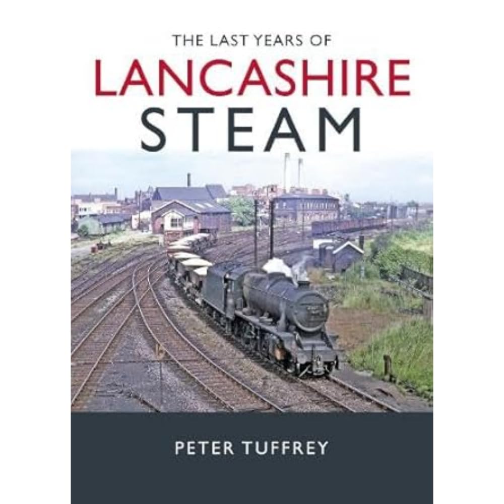 The Last Years of Lancashire Steam by Peter Tuffrey (Hardback Book)