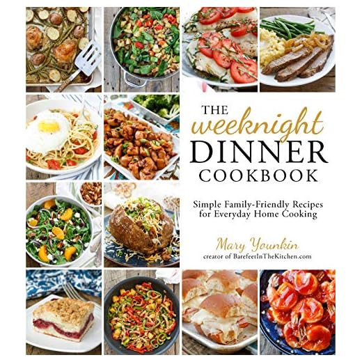 The Weeknight Dinner Cookbook: Simple Family-Friendly Recipes for Everyday Home Cooking