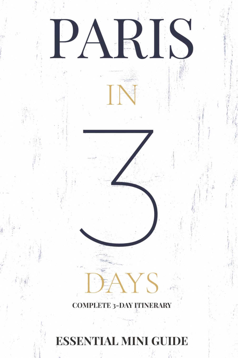 PARIS IN 3 DAYS: Essential Mini Guide