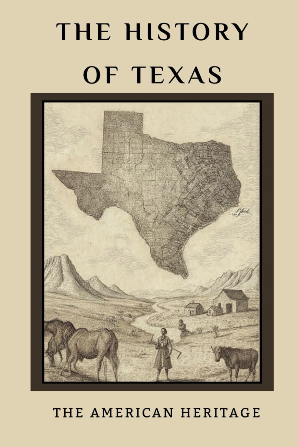 The History of Texas: The American Heritage (THE AMERICAN HERITAGE SERIES)