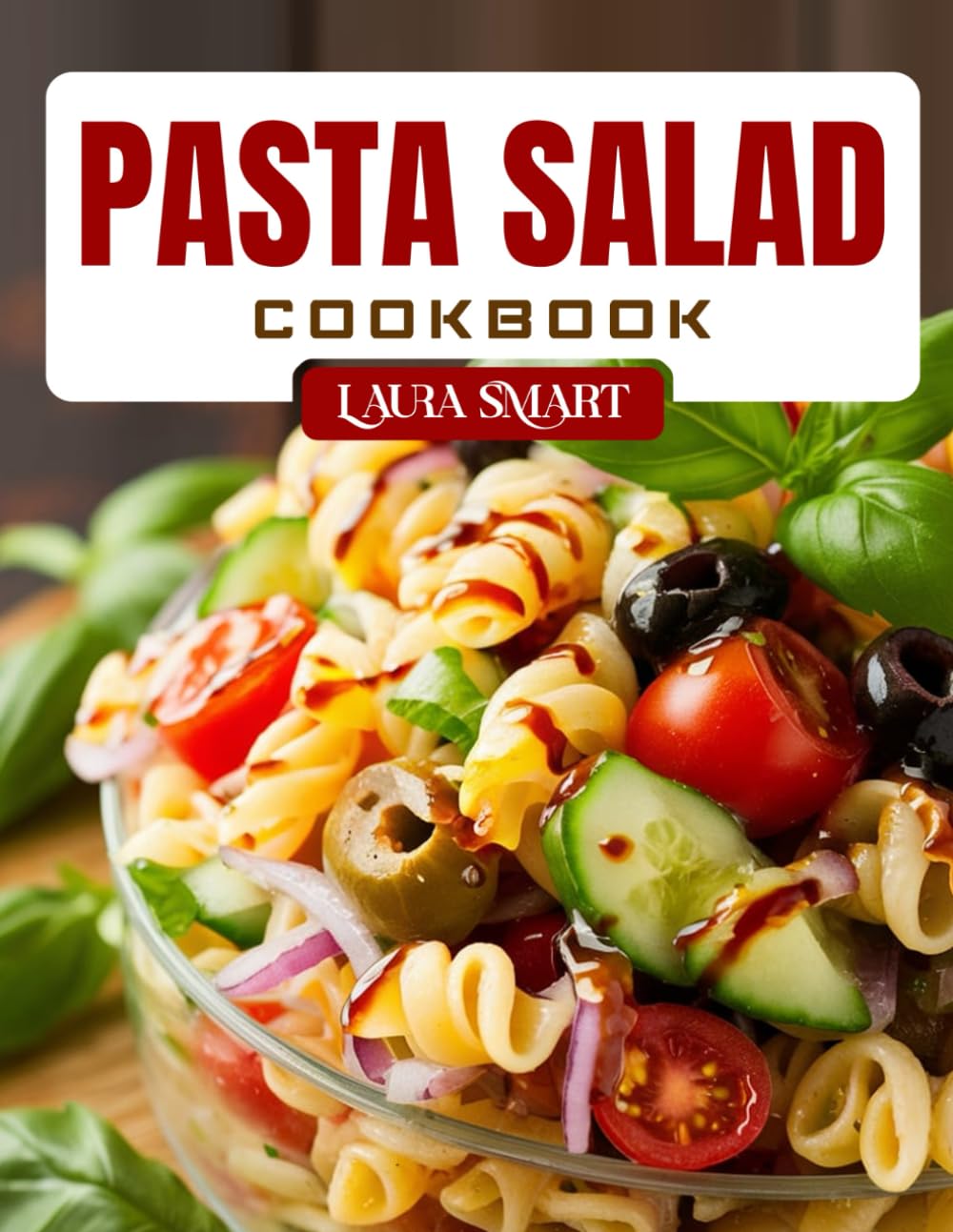 PASTA SALAD COOKBOOK: Fresh and Easy Pasta Salad Recipes – Healthy, Make-Ahead Meals for Picnics, Potlucks, Meal Prep, and Everyday Eating (THE ULTIMATE LUNCH COOKBOOK FOR EVERYONE)