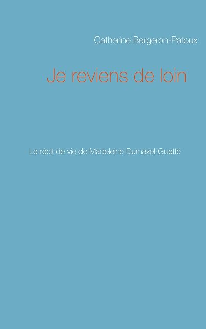 Portada de Je reviens de loin: Le récit de vie de Madeleine Dumazel-Guetté