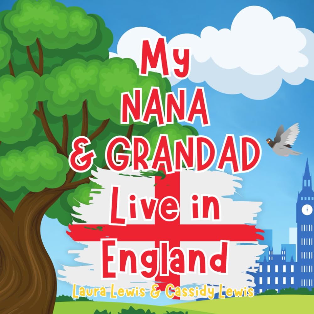 My Nana And Grandad Live In England: A Children’s Book For Families Who Live Far Apart, Perfect For Long-Distance Family Bonding