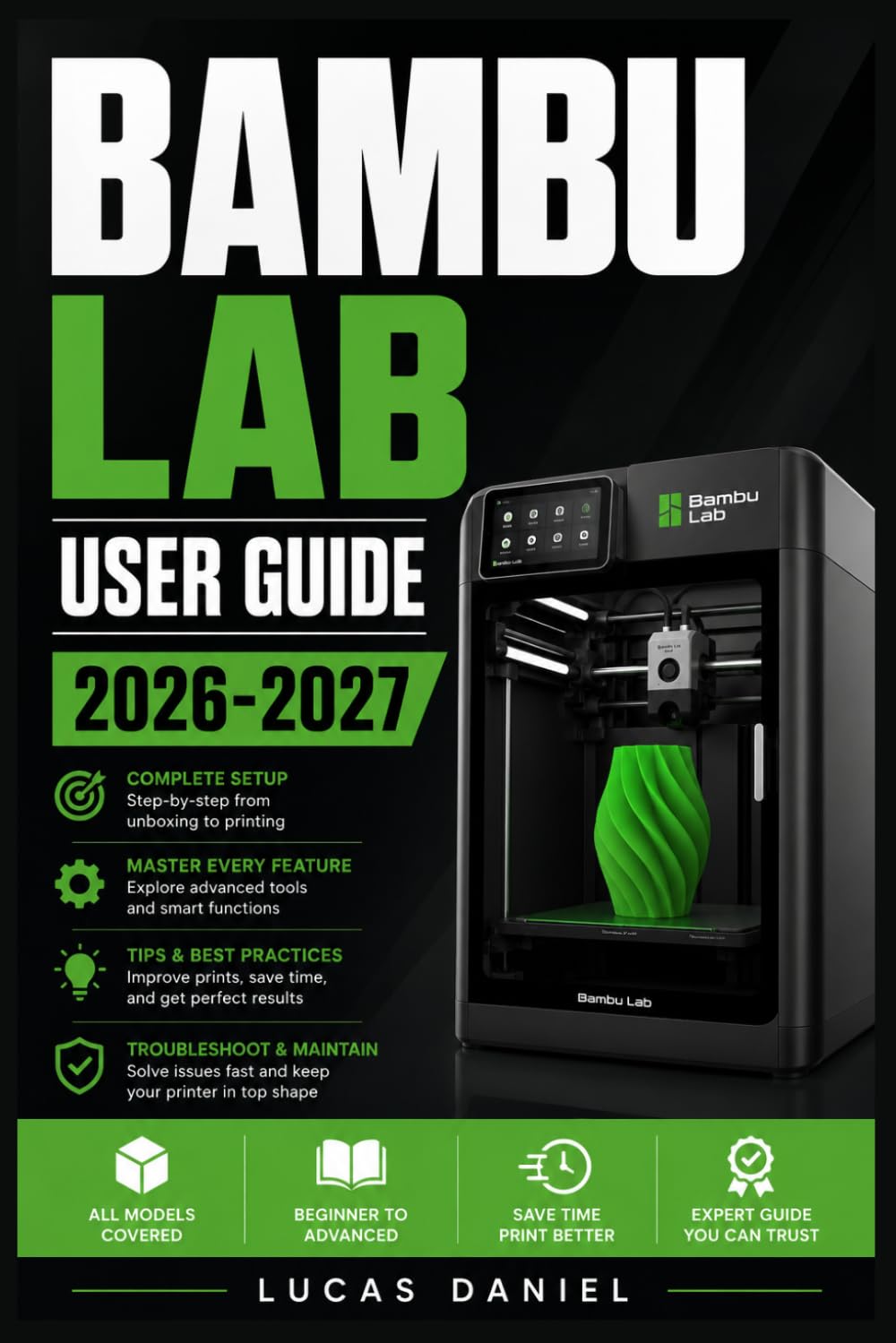 BAMBU LAB USER GUIDE 2026-2027: A Beginner-Friendly Handbook to Get Printing with Confidence