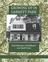 Growing Up in Garrett Park: Oral Histories of Childhood in a Small Town 1700748629 Book Cover