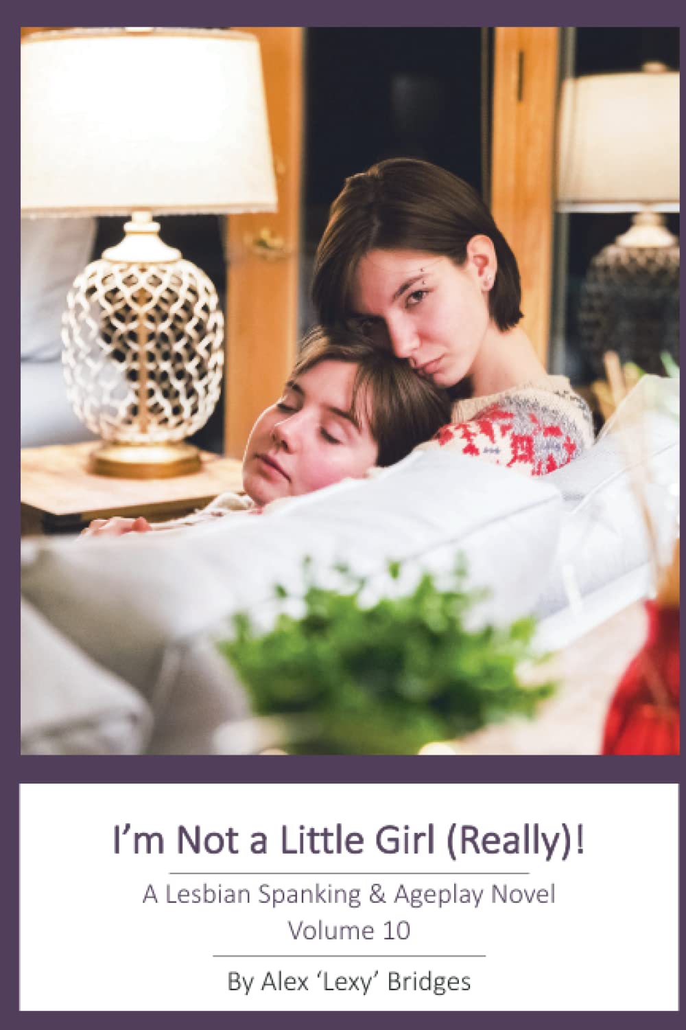 I'm Not A Little Girl (Really!): A Lesbian Spanking & Ageplay Novel (Vol. 10)