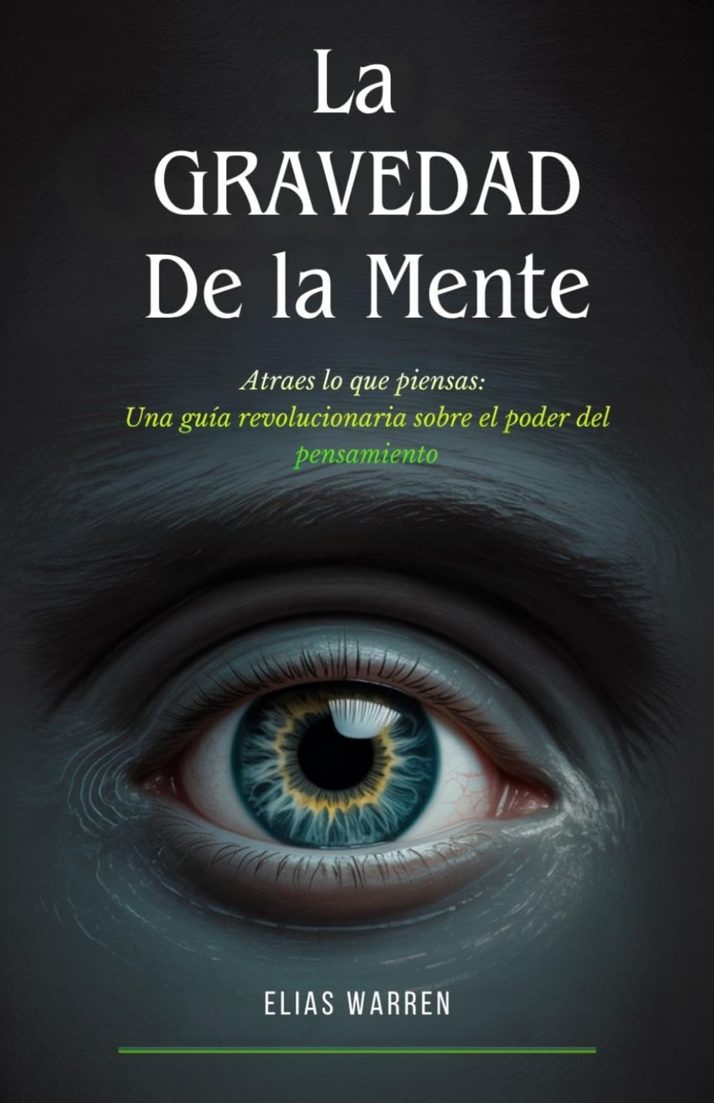 La Gravedad de la Mente: Atraes lo que piensas: Una guía revolucionaria sobre el poder del pensamiento