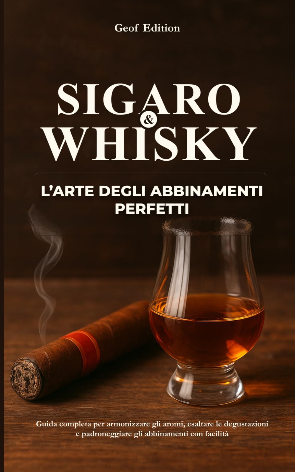 Sigaro & Whisky: L’Arte degli abbinamenti perfetti: Guida completa per armonizzare gli aromi, esaltare le degustazioni e padroneggiare gli abbinamenti con facilità