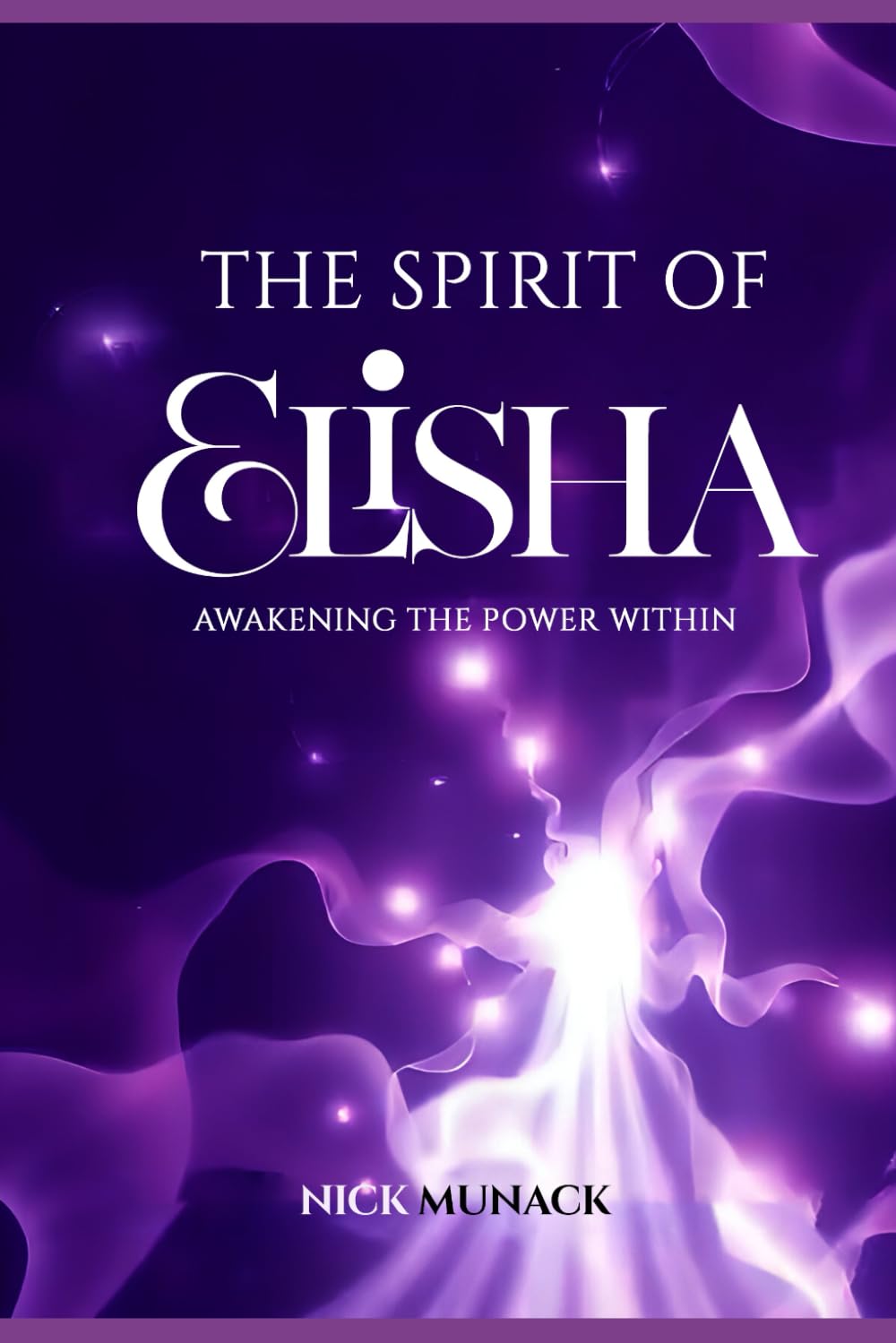 THE SPIRIT OF ELISHA: AWAKENING THE POWER WITHIN