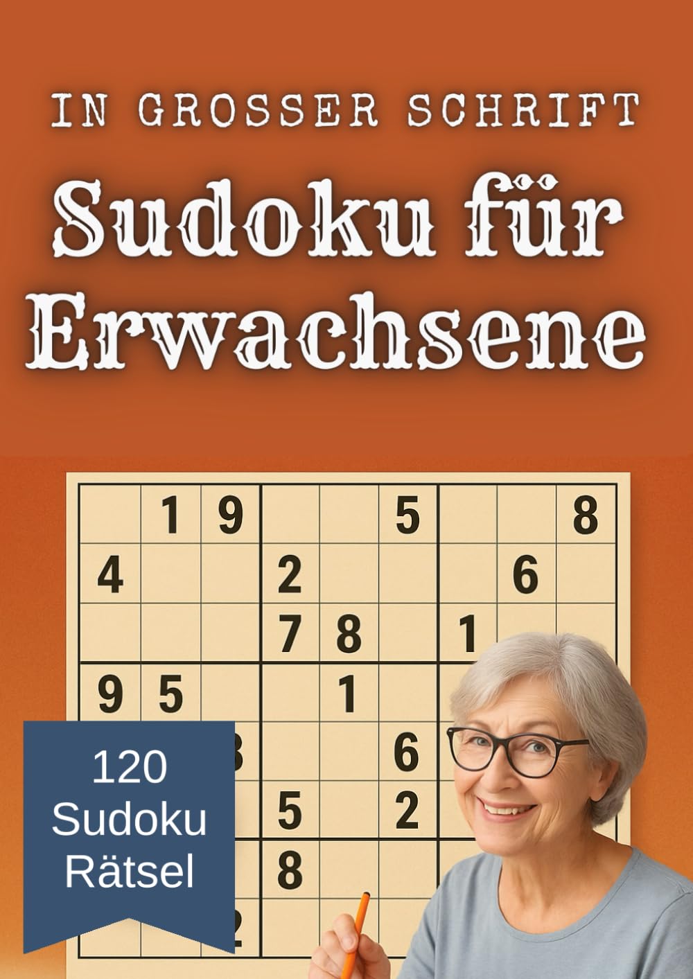 Sudoku für Erwachsene in Großer Schrift: 120 Sudoku-Rätsel in großer Schrift – Leicht bis schwer, ideal für Erwachsene, Senioren und Anfänger
