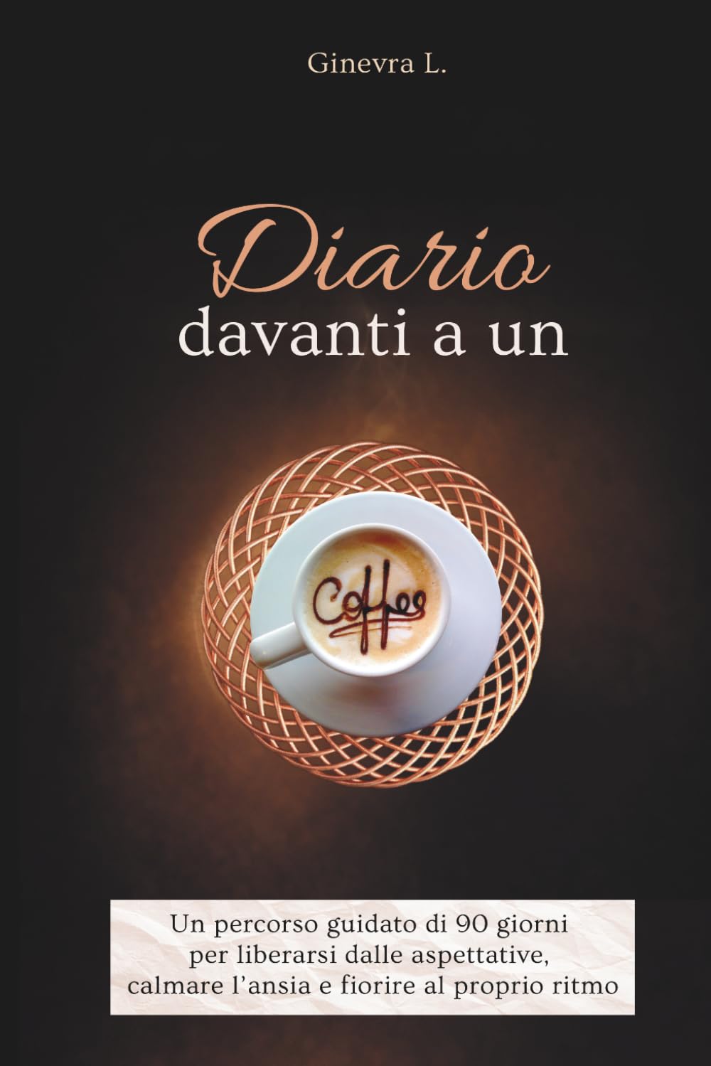 Diario davanti a un caffè: Un percorso guidato di 90 giorni per liberarsi dalle aspettative, calmare l’ansia e fiorire al proprio ritmo (Aroma di Caffè)
