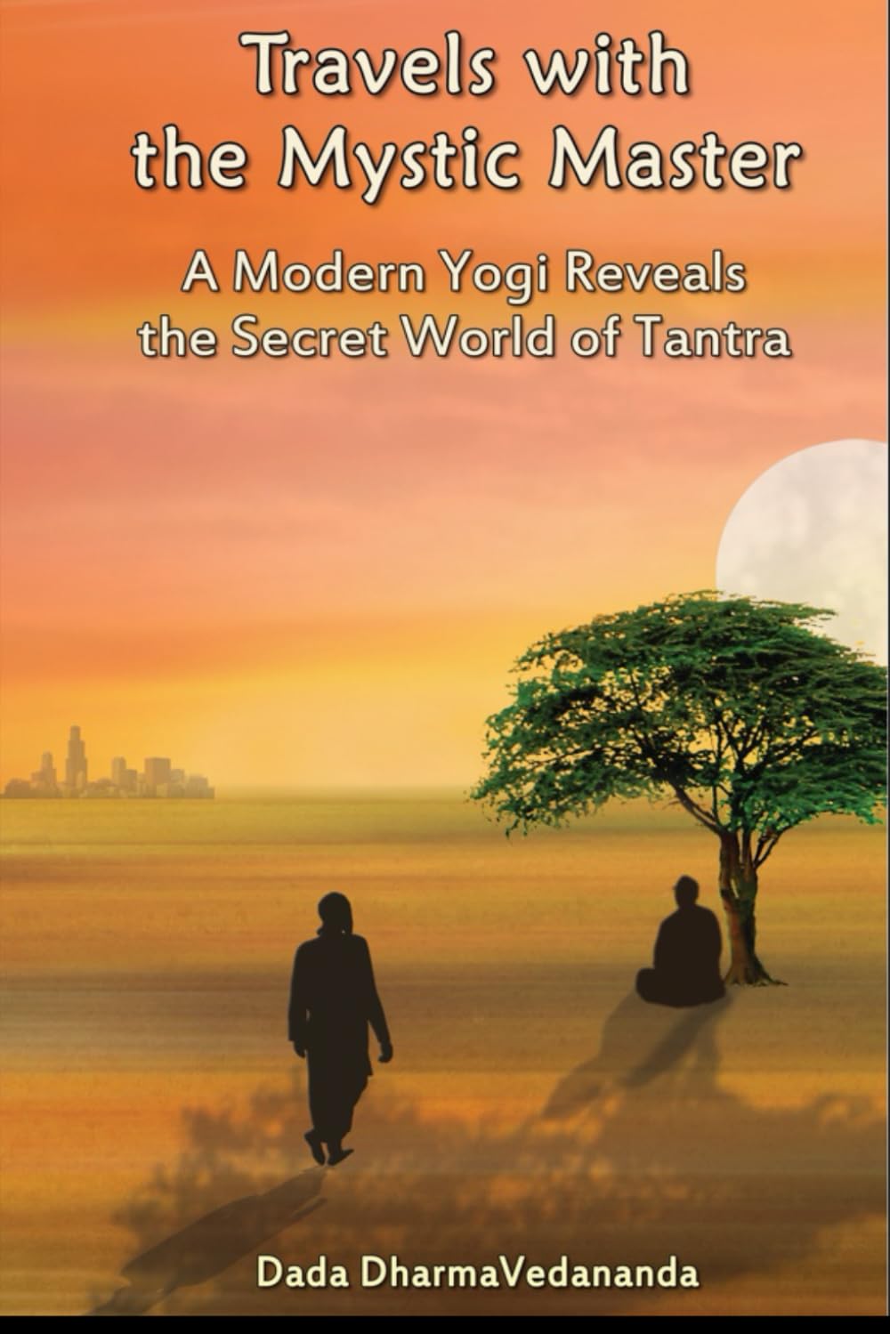 Travels with the Mystic Master: A Modern Yogi Reveals the Secret World of Tantra