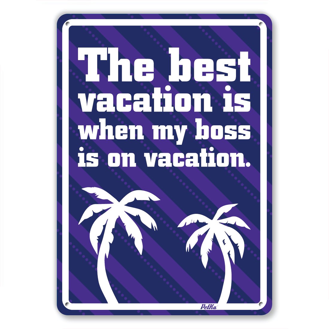 PetKa Signs and Graphics PKBD-0026-NA_7x10 "The Best Vacation is When My Boss is On Vacation" Aluminum Sign, 7" x 10", White on Blue/Purple