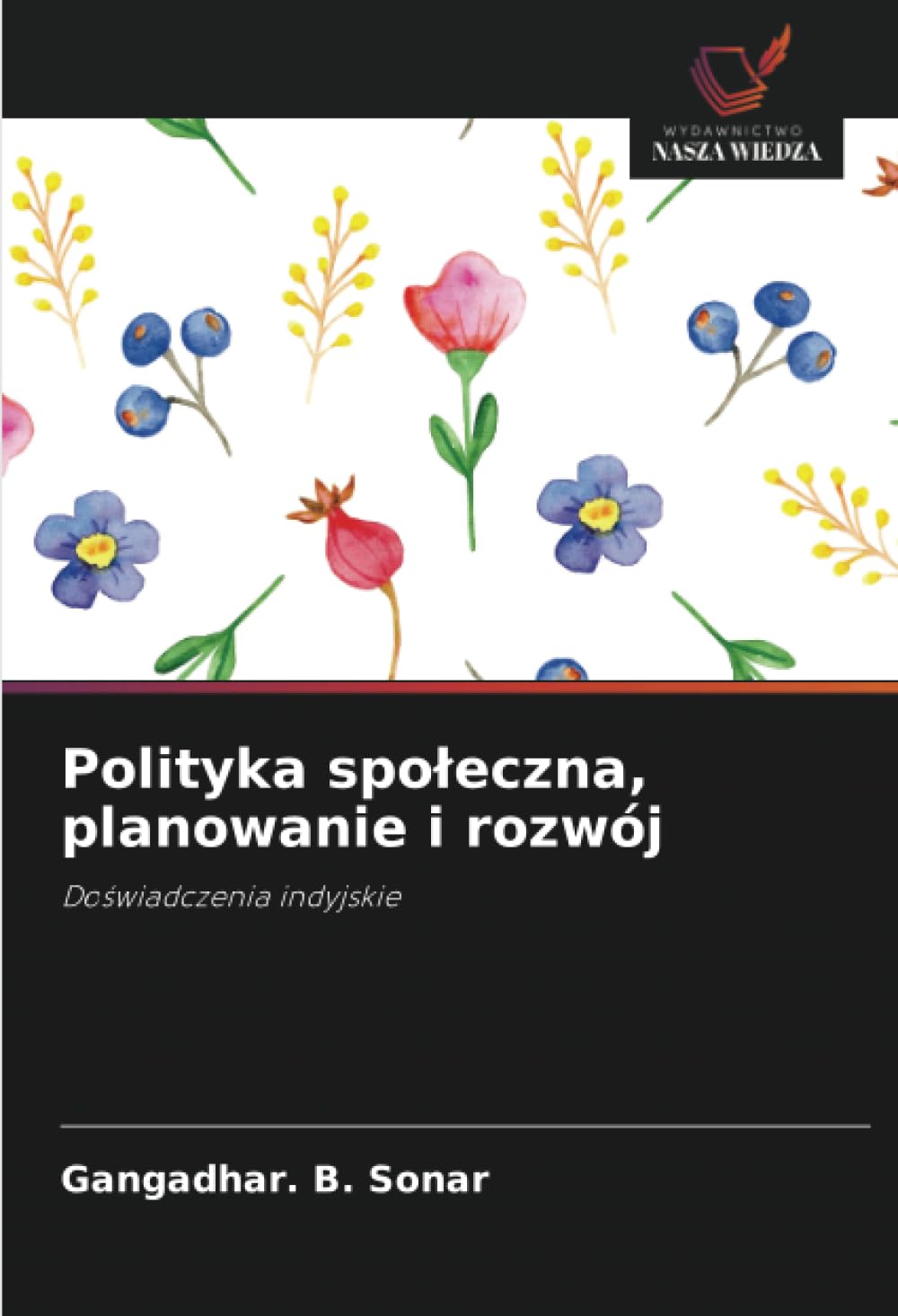 Polityka spoleczna, planowanie i rozwój: Do¿wiadczenia indyjskie