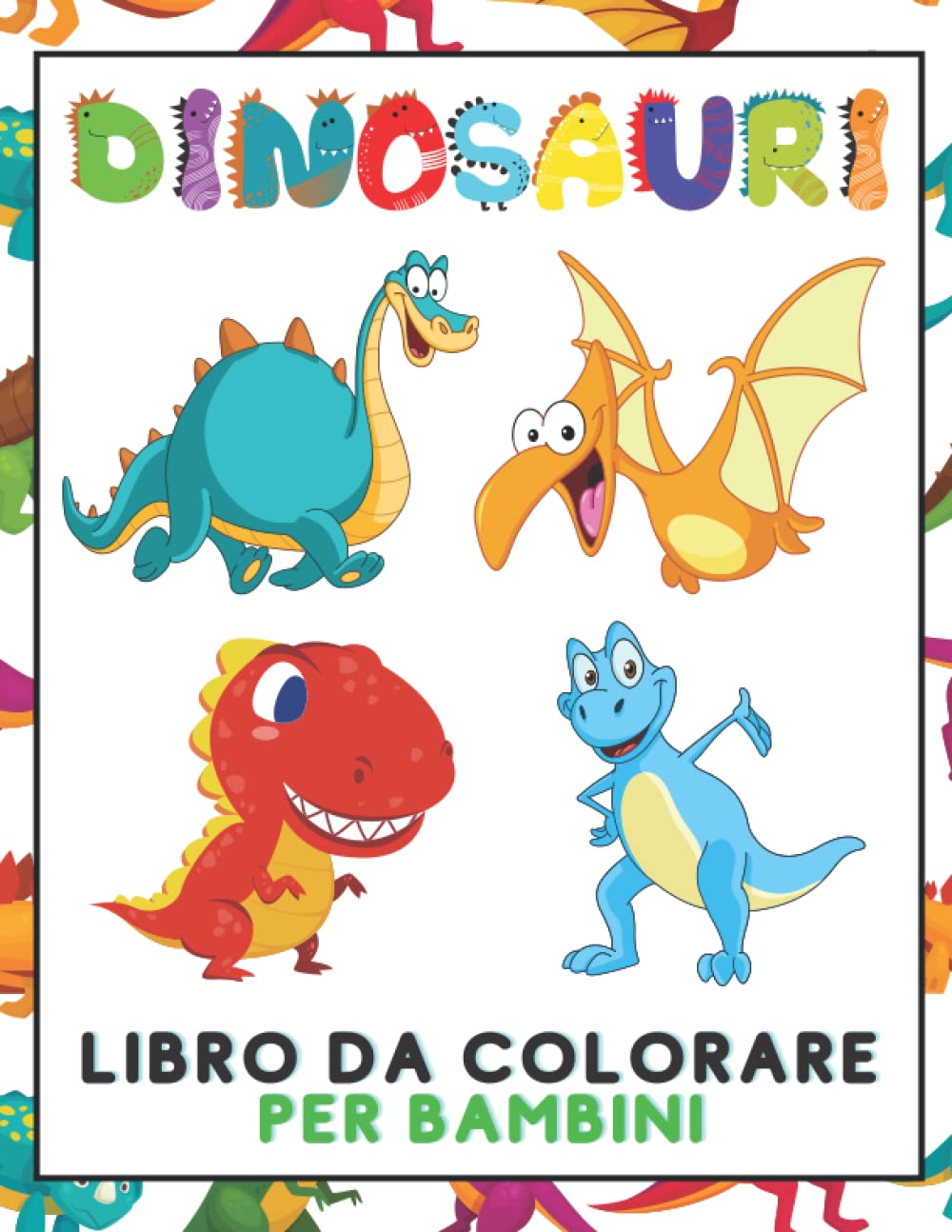 Libro da Colorare di Dinosauri per Bambini: Un Libro da Colorare per Bambini di 4-8 Anni, Con Oltre 50 Pagine da Colorare di Dinosauri Carino e ... che Amano i Dinosauri (Italian Edition)