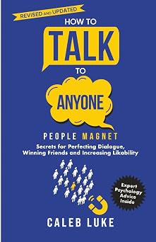 People Magnet How to Talk to Anyone, The Art of Likability, Perfecting Dialogue, Winning Friends & Building Strong Relationships The Success Formula