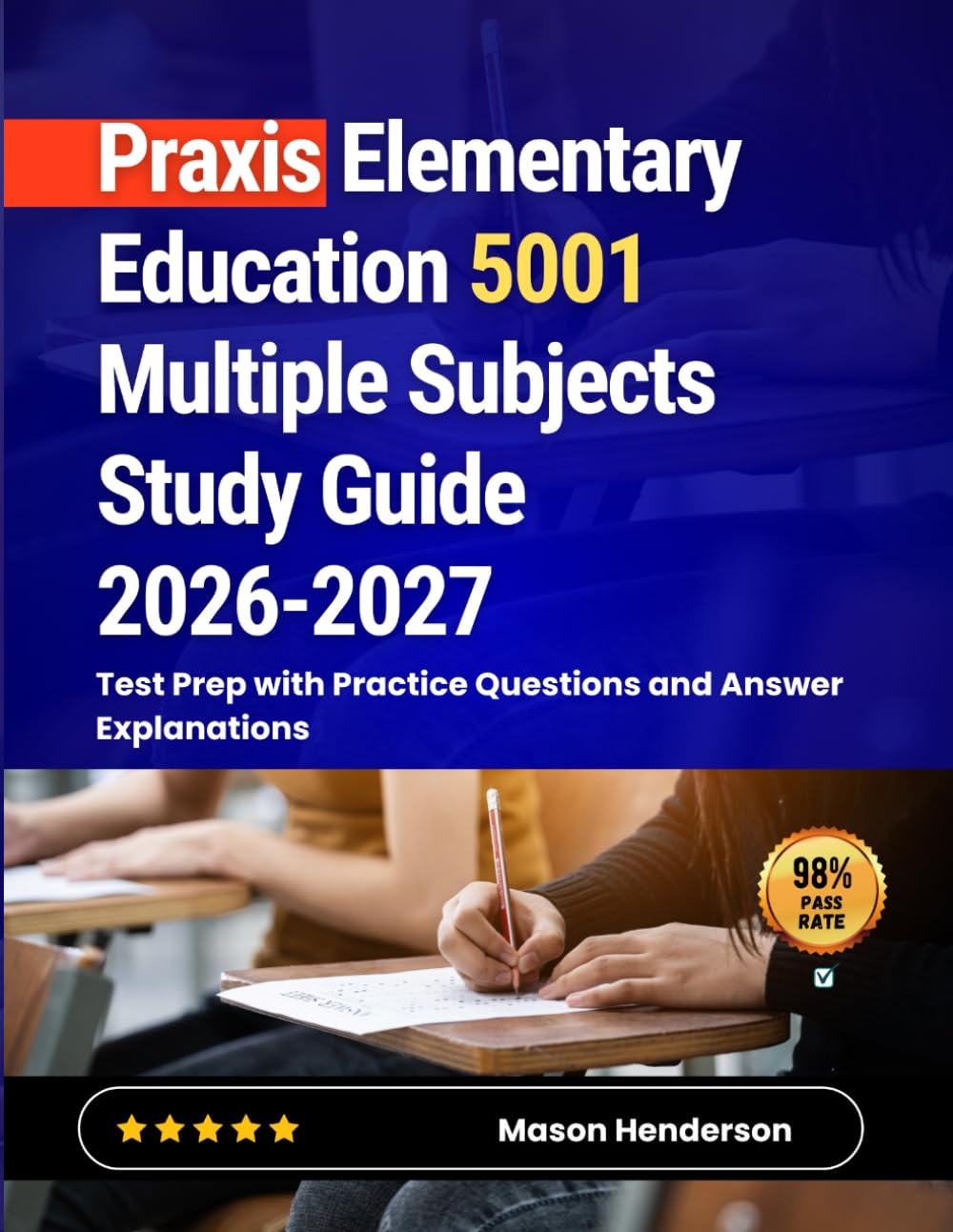 Praxis Elementary Education 5001 Multiple Subjects Study Guide 2026-2027: Test Prep with Practice Questions and Answer Explanations
