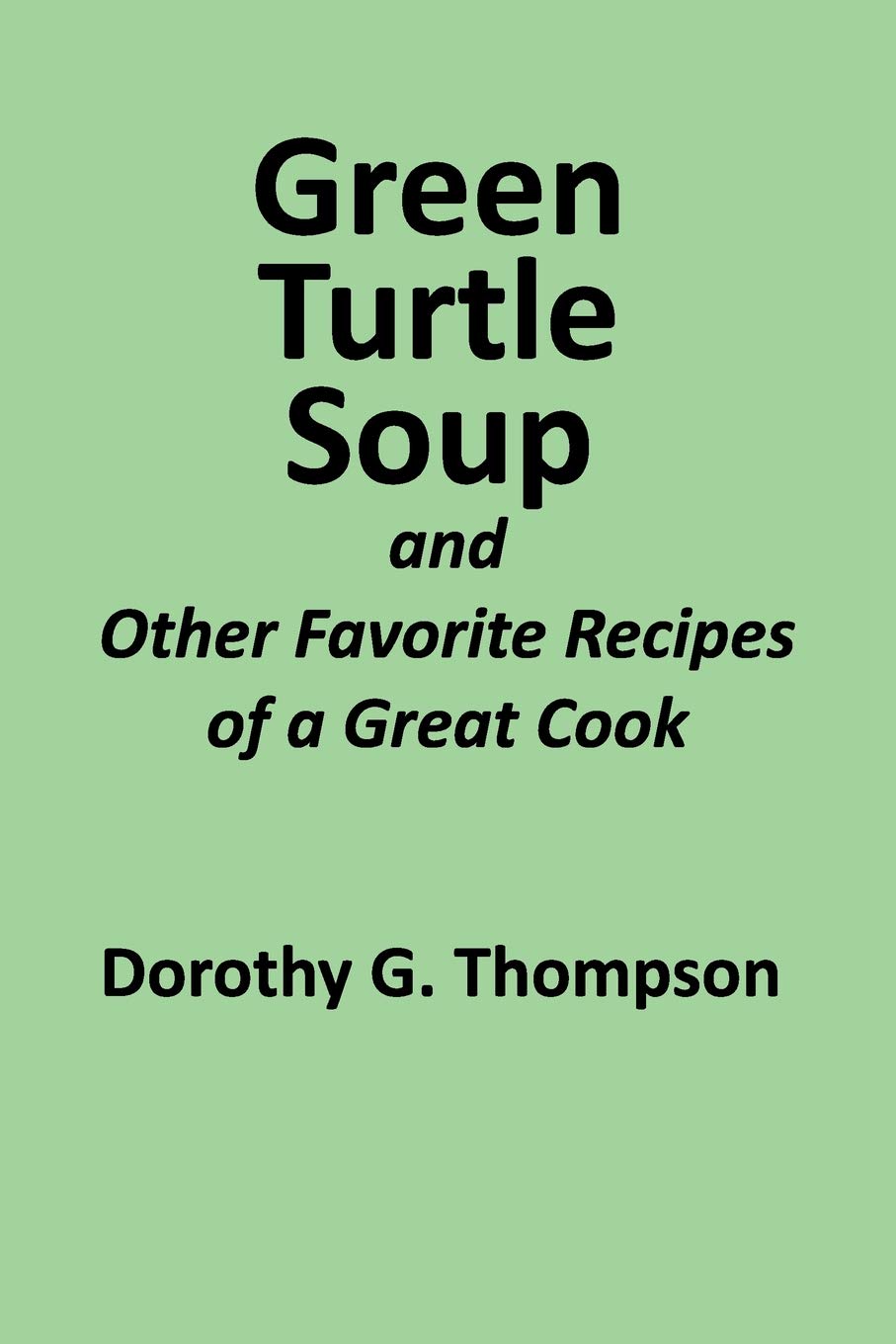 Green Turtle Soup: and Other Favorite Recipes of a Great Cook