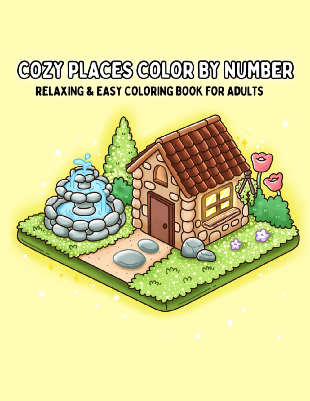 Color by Number: Cozy Places: Relaxing & Stress Relief Coloring Book for Adults with Cozy Homes, Gardens & Peaceful Scenes