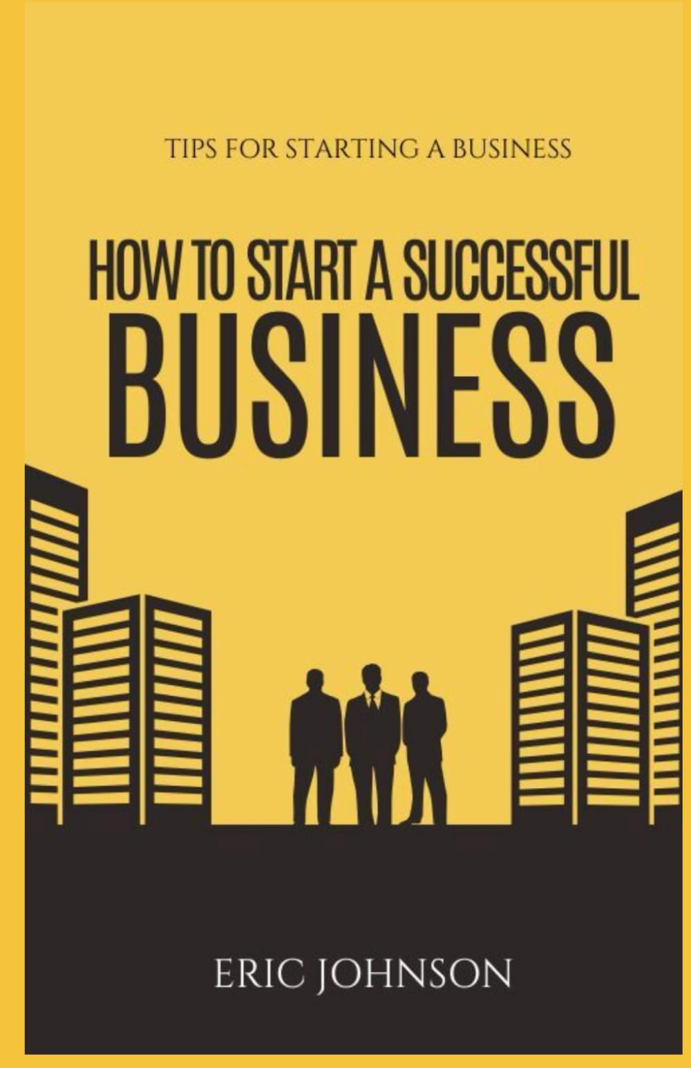 HOW TO START A SUCCESSFUL BUSINESS: Tips to start a business