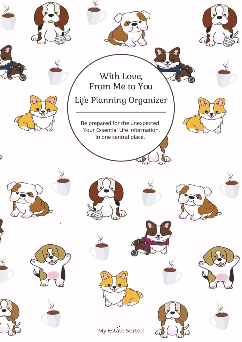With Love From Me To You - The Ultimate End of Life Planner & Organizer: Because your end of life wishes matter…