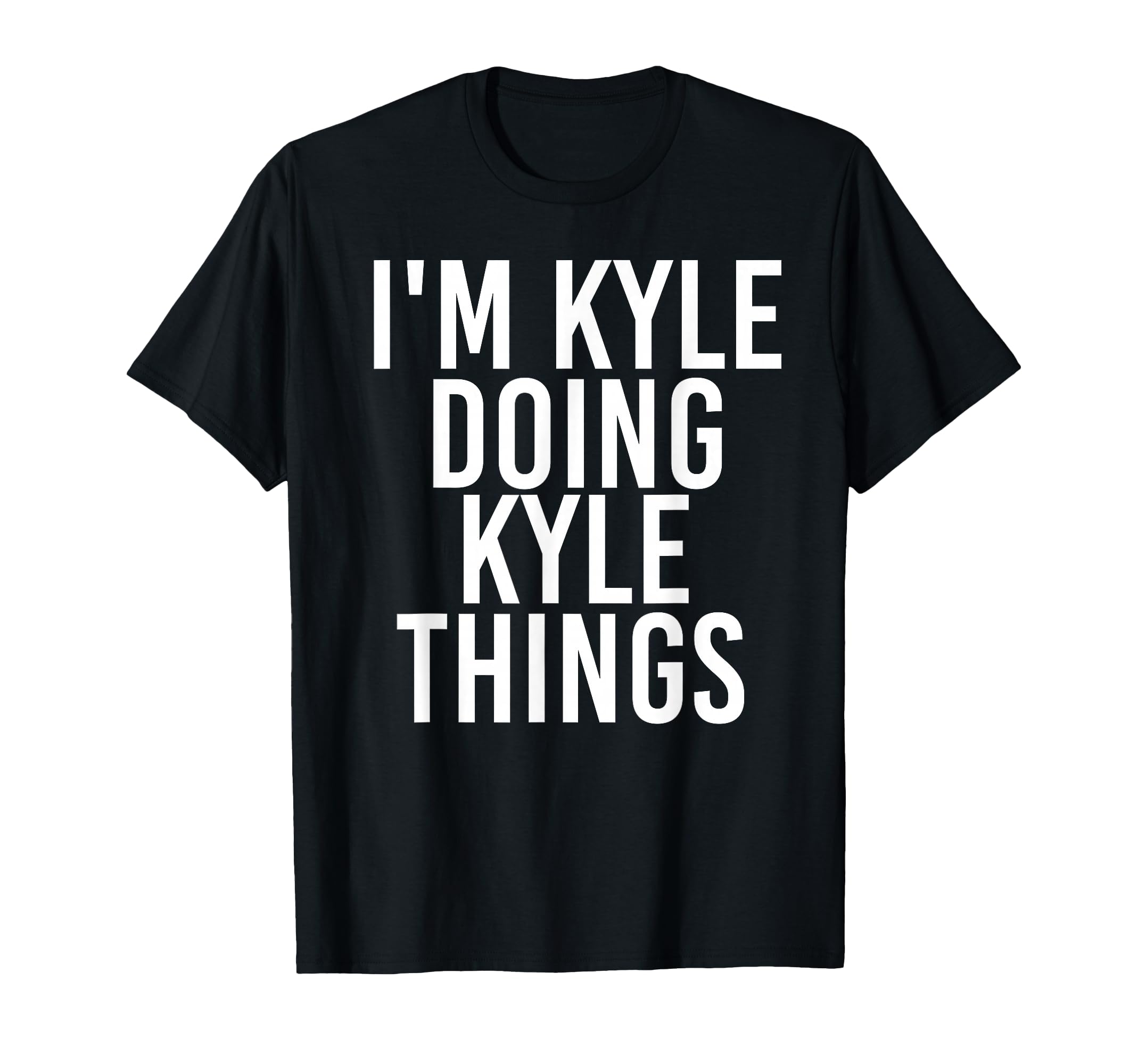 I'm Kyle Doing Kyle Things Shirt Funny Idea T-Shirt