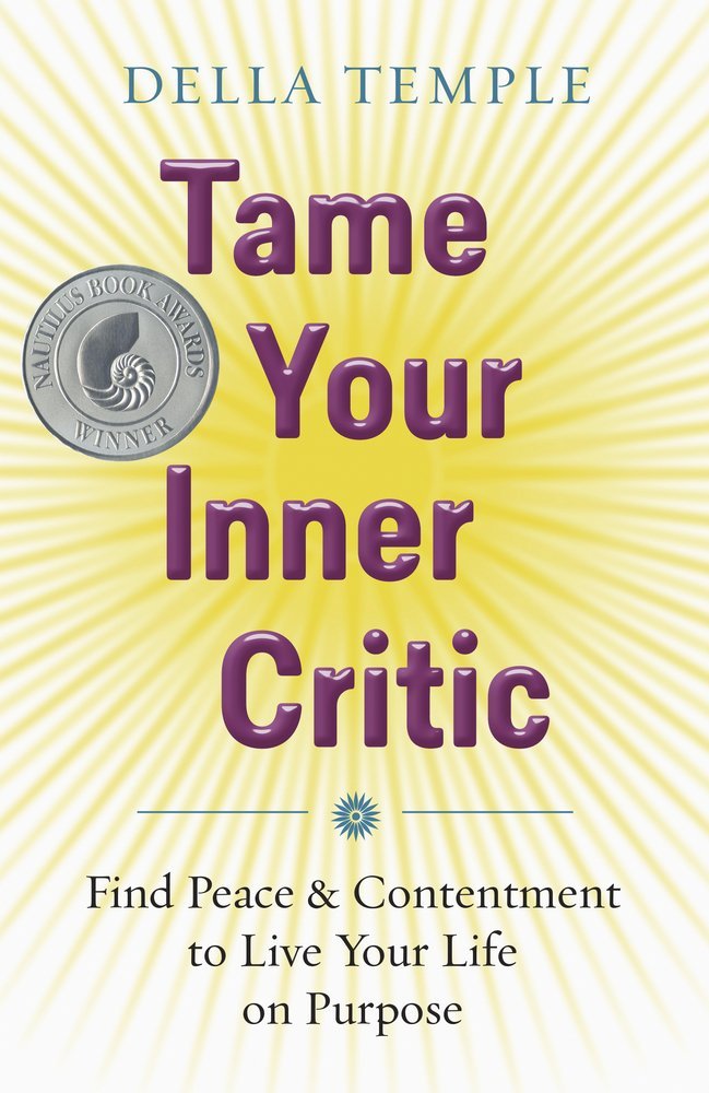 Tame Your Inner Critic: Find Peace and Contentment to Live Your Life on Purpose