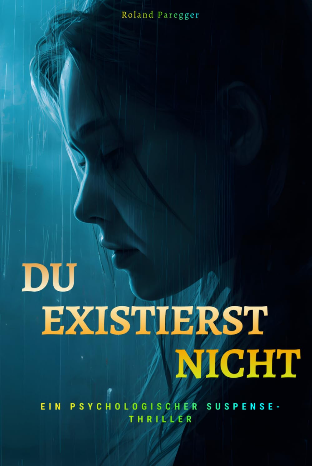 Du existiert nicht: Verstörend, intensiver Psychothriller über Identität, Manipulation und dunkle Abgründe der menschlichen Psyche