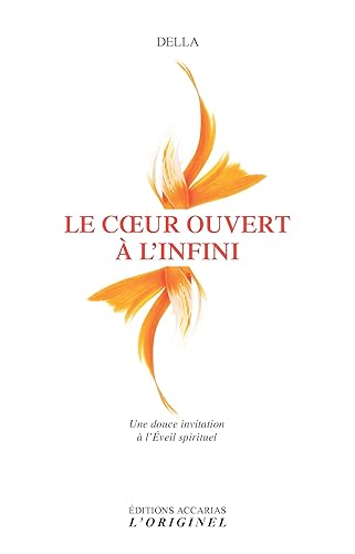 Le coeur ouvert à l'infini: Une douce invitation à l'Eveil spirituel